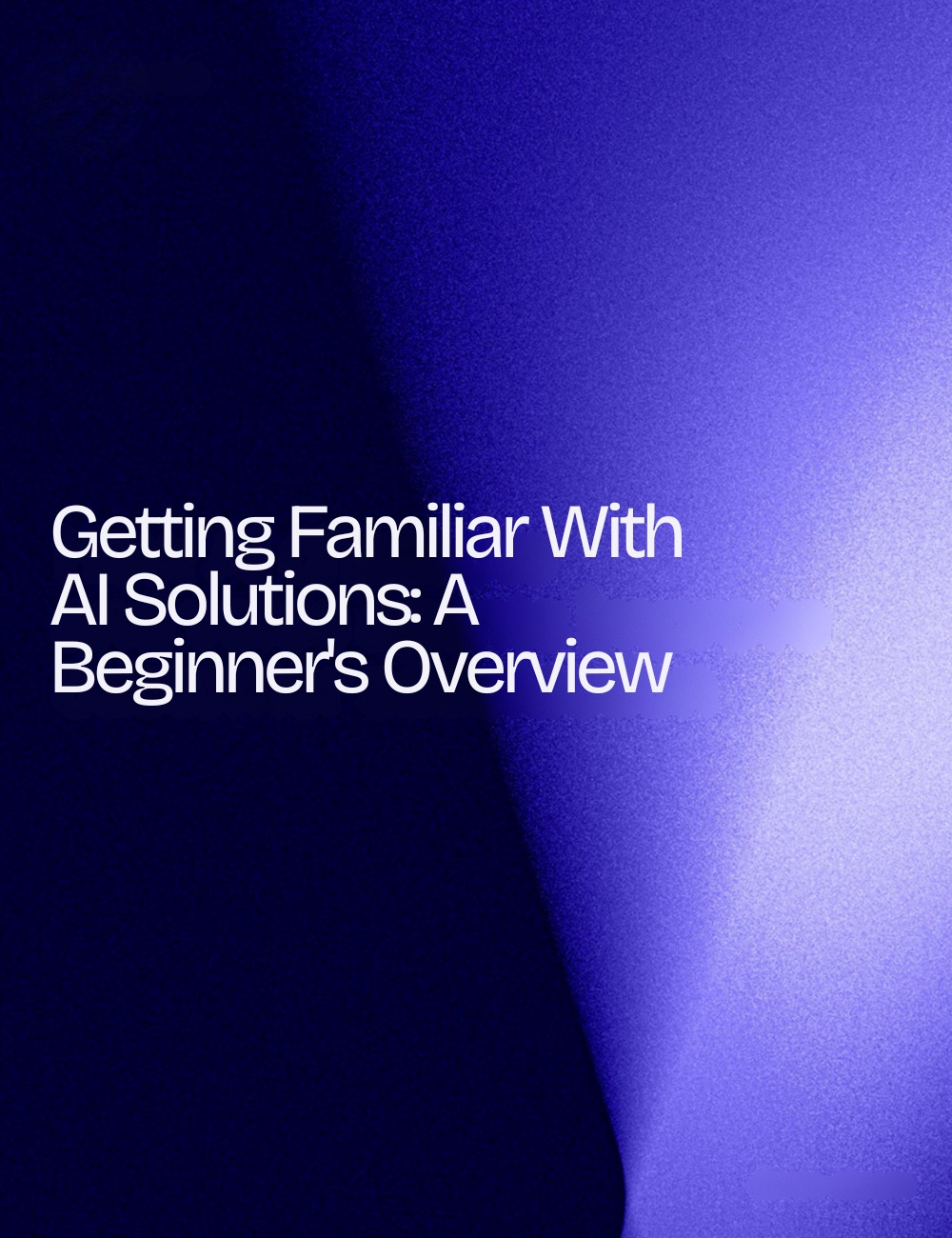 Getting Familiar With AI Solutions: A Beginner's Overview