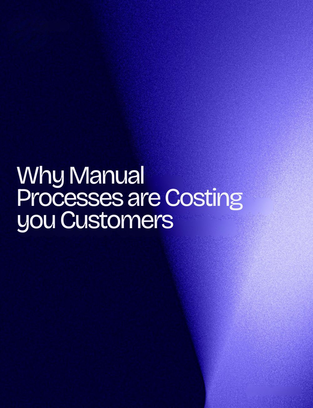 Why manual processes are costing you customers